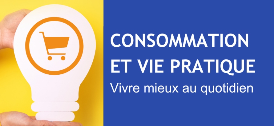 Consommation et vie pratique : vivre mieux au quotidien